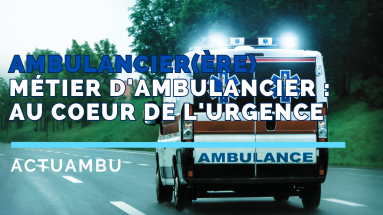 Métier d’Ambulancier : Au Coeur de l’Urgence