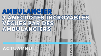 7 anecdotes incroyables vécues par des ambulanciers : Ce qu’ils ne vous disent jamais