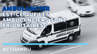 Est-ce que les ambulanciers sont prioritaires ?