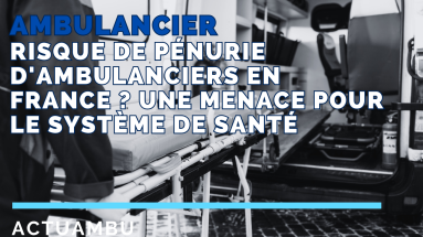 Risque de pénurie d’ambulanciers en France ? Une menace pour le système de santé