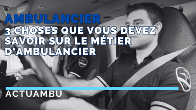 3 choses que vous devez savoir sur le métier d’ambulancier