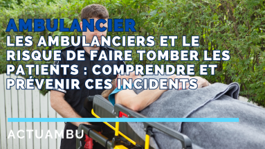 Les ambulanciers et le risque de faire tomber les patients : comprendre et prévenir ces incidents